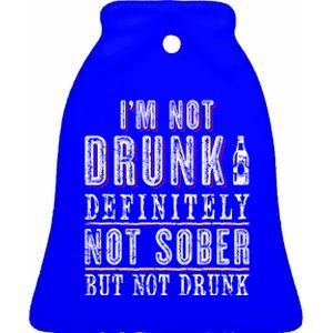 Im Not Drunk Definitely Not Sober But Not Drunk Ing Funny Gift Ceramic Bell Ornament