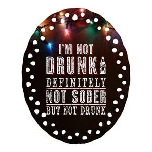 Im Not Drunk Definitely Not Sober But Not Drunk Ing Funny Gift Ceramic Oval Ornament