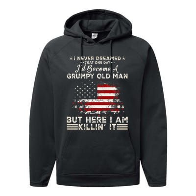 I Never Dreamed That ID Become A Grumpy Old Man Performance Fleece Hoodie