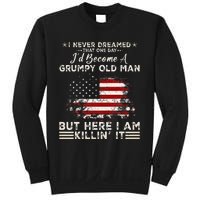 I Never Dreamed That ID Become A Grumpy Old Man Sweatshirt