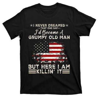 I Never Dreamed That ID Become A Grumpy Old Man T-Shirt