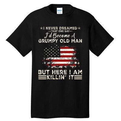 I Never Dreamed That ID Become A Grumpy Old Man Tall T-Shirt