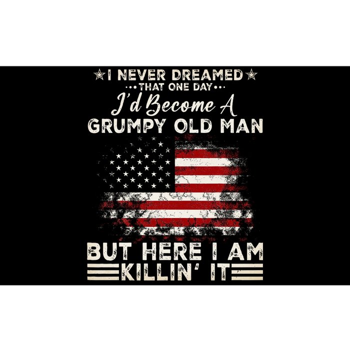 I Never Dreamed That ID Become A Grumpy Old Man Bumper Sticker