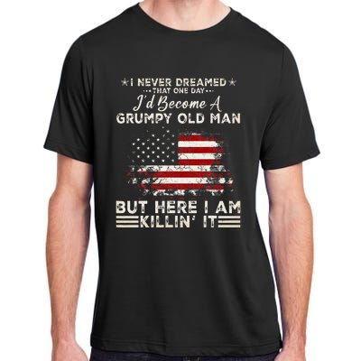 I Never Dreamed That ID Become A Grumpy Old Man Adult ChromaSoft Performance T-Shirt