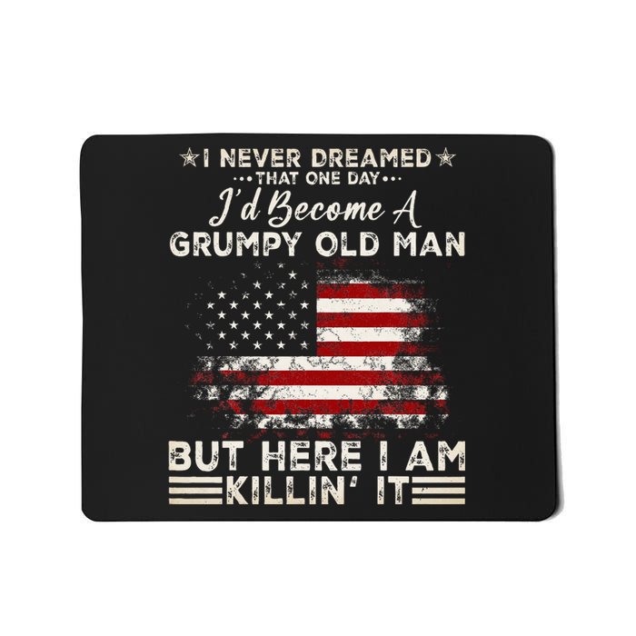 I Never Dreamed That ID Become A Grumpy Old Man Mousepad