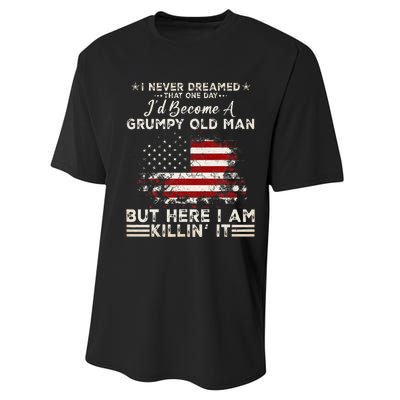 I Never Dreamed That ID Become A Grumpy Old Man Performance Sprint T-Shirt