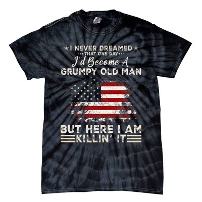 I Never Dreamed That ID Become A Grumpy Old Man Tie-Dye T-Shirt