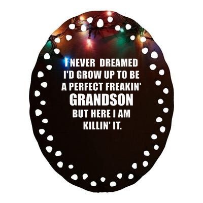 I Never Dreamed I’D Grow Up To Be A Perfect Grandson Ceramic Oval Ornament