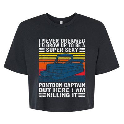 I Never Dreamed ID Grow Up To Be Super Sexy Pontoon Captain Bella+Canvas Jersey Crop Tee