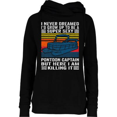 I Never Dreamed ID Grow Up To Be Super Sexy Pontoon Captain Womens Funnel Neck Pullover Hood