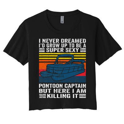 I Never Dreamed ID Grow Up To Be Super Sexy Pontoon Captain Women's Crop Top Tee