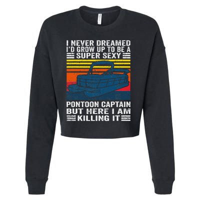 I Never Dreamed ID Grow Up To Be Super Sexy Pontoon Captain Cropped Pullover Crew