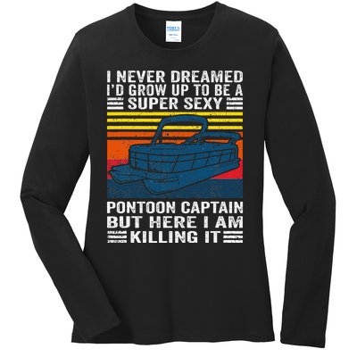 I Never Dreamed ID Grow Up To Be Super Sexy Pontoon Captain Ladies Long Sleeve Shirt