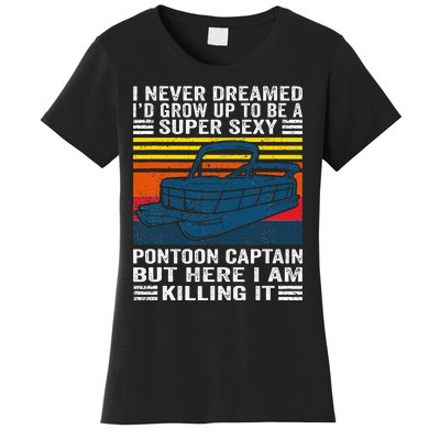 I Never Dreamed ID Grow Up To Be Super Sexy Pontoon Captain Women's T-Shirt