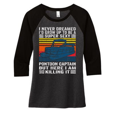 I Never Dreamed ID Grow Up To Be Super Sexy Pontoon Captain Women's Tri-Blend 3/4-Sleeve Raglan Shirt