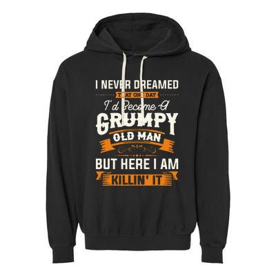 I Never Dreamed That ID Become A Grumpy Old Man Grandpa Garment-Dyed Fleece Hoodie