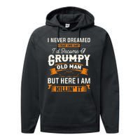 I Never Dreamed That ID Become A Grumpy Old Man Grandpa Performance Fleece Hoodie