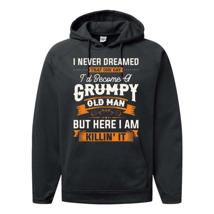 I Never Dreamed That ID Become A Grumpy Old Man Grandpa Performance Fleece Hoodie