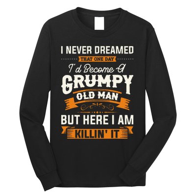 I Never Dreamed That ID Become A Grumpy Old Man Grandpa Long Sleeve Shirt