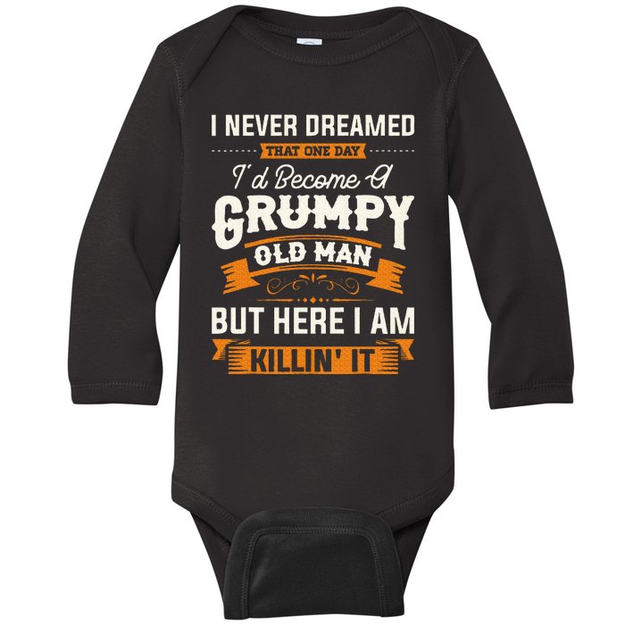 I Never Dreamed That ID Become A Grumpy Old Man Grandpa Baby Long Sleeve Bodysuit