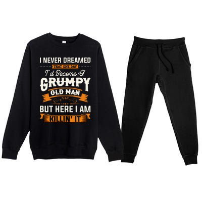 I Never Dreamed That ID Become A Grumpy Old Man Grandpa Premium Crewneck Sweatsuit Set