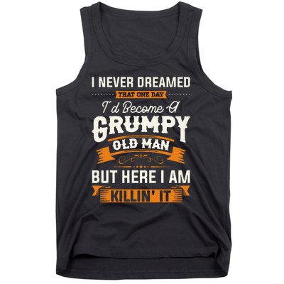 I Never Dreamed That ID Become A Grumpy Old Man Grandpa Tank Top