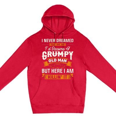 I Never Dreamed That ID Become A Grumpy Old Man Grandpa Premium Pullover Hoodie