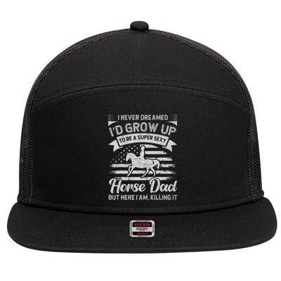 I Never Dreamed I'd Grow Up To Be A Super Sexy Horse Dad 7 Panel Mesh Trucker Snapback Hat