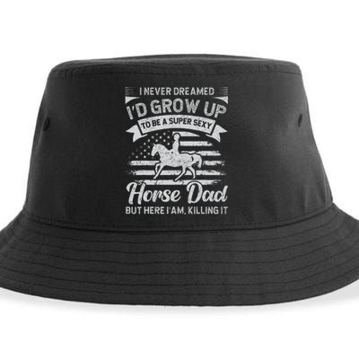 I Never Dreamed I'd Grow Up To Be A Super Sexy Horse Dad Sustainable Bucket Hat