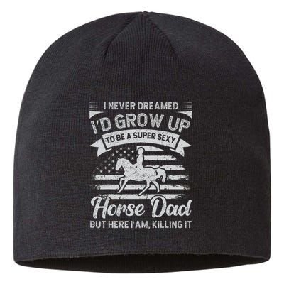 I Never Dreamed I'd Grow Up To Be A Super Sexy Horse Dad Sustainable Beanie