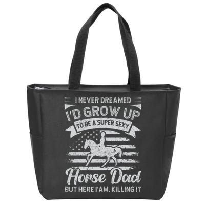 I Never Dreamed I'd Grow Up To Be A Super Sexy Horse Dad Zip Tote Bag