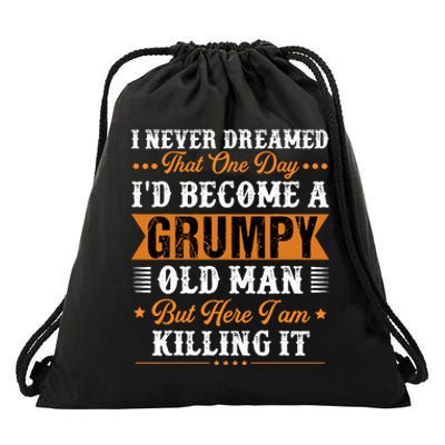 I Never Dreamed That ID Become A Grumpy Old Man Grandpa Drawstring Bag