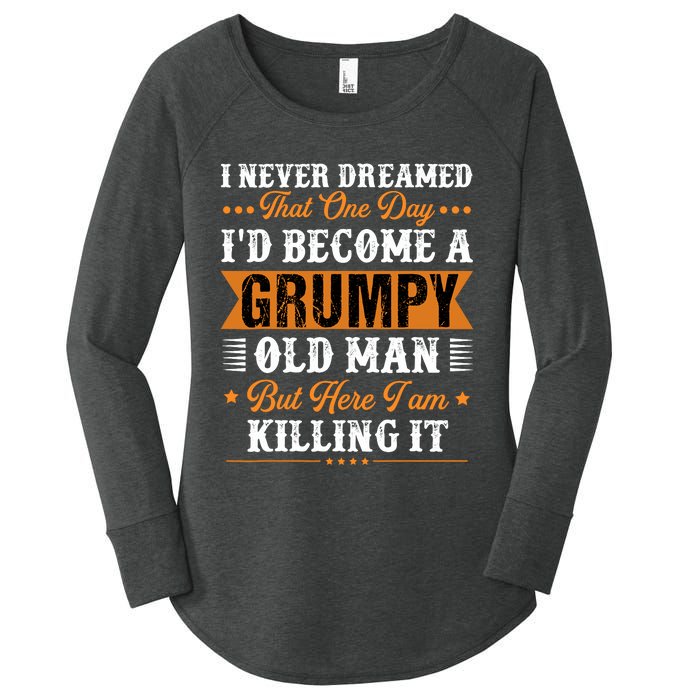 I Never Dreamed That ID Become A Grumpy Old Man Grandpa Women's Perfect Tri Tunic Long Sleeve Shirt