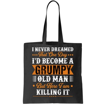 I Never Dreamed That ID Become A Grumpy Old Man Grandpa Tote Bag