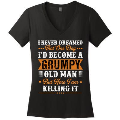 I Never Dreamed That ID Become A Grumpy Old Man Grandpa Women's V-Neck T-Shirt