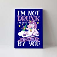 Im Not Drunk Im Just Intoxicated By You Gift Canvas