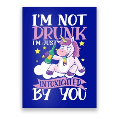 Im Not Drunk Im Just Intoxicated By You Gift Poster