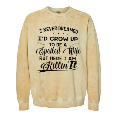 I Never Dreamed Id Grow Up To Be A Spoiled Wife Colorblast Crewneck Sweatshirt