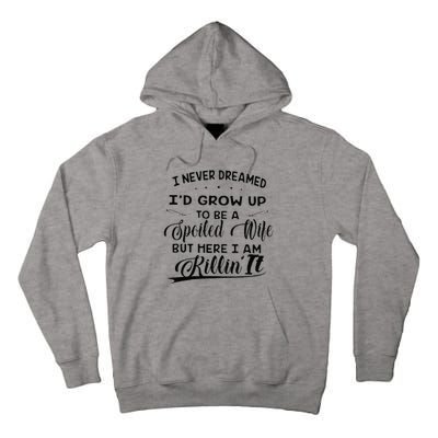 I Never Dreamed Id Grow Up To Be A Spoiled Wife Tall Hoodie