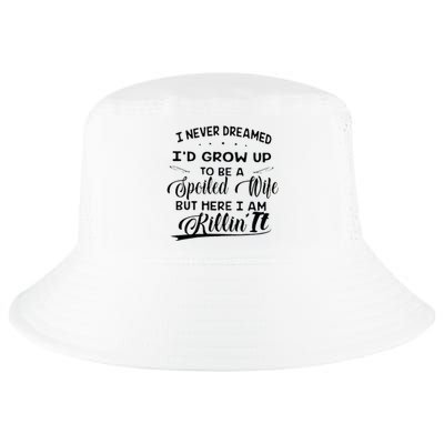 I Never Dreamed Id Grow Up To Be A Spoiled Wife Cool Comfort Performance Bucket Hat