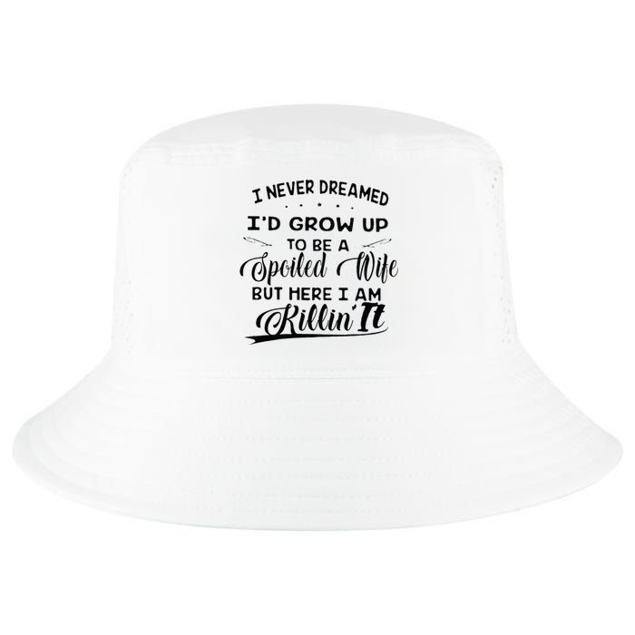 I Never Dreamed Id Grow Up To Be A Spoiled Wife Cool Comfort Performance Bucket Hat