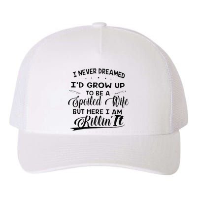 I Never Dreamed Id Grow Up To Be A Spoiled Wife Yupoong Adult 5-Panel Trucker Hat