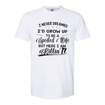 I Never Dreamed Id Grow Up To Be A Spoiled Wife Softstyle CVC T-Shirt