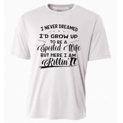 I Never Dreamed Id Grow Up To Be A Spoiled Wife Cooling Performance Crew T-Shirt