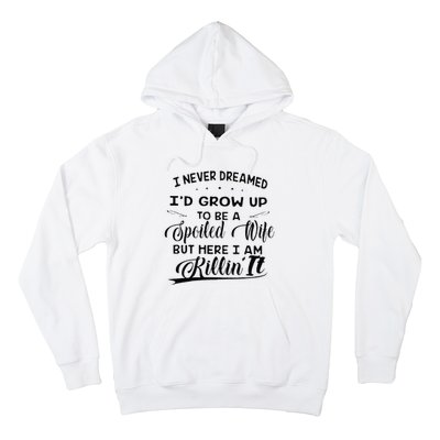 I Never Dreamed Id Grow Up To Be A Spoiled Wife Hoodie