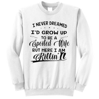 I Never Dreamed Id Grow Up To Be A Spoiled Wife Sweatshirt