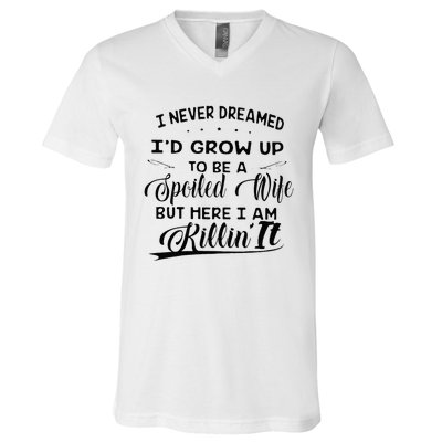 I Never Dreamed Id Grow Up To Be A Spoiled Wife V-Neck T-Shirt