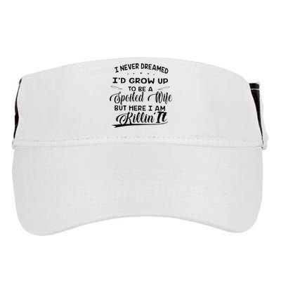 I Never Dreamed Id Grow Up To Be A Spoiled Wife Adult Drive Performance Visor