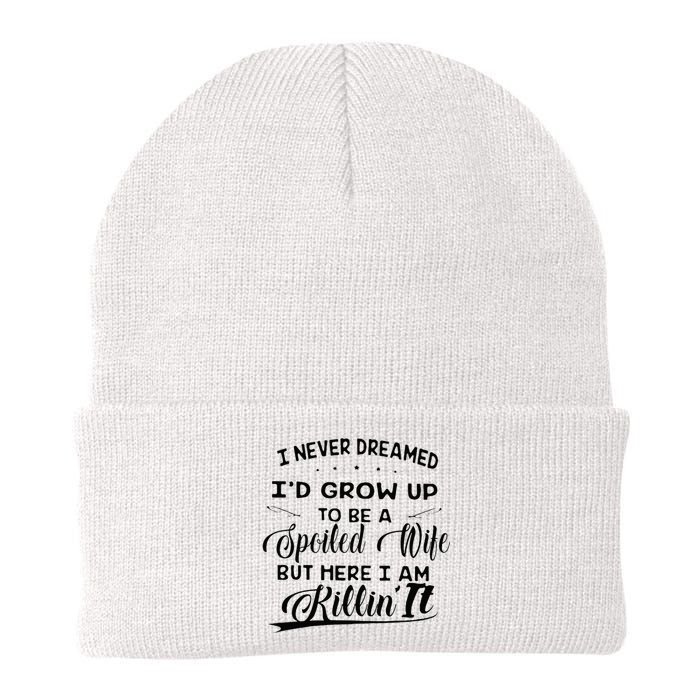 I Never Dreamed Id Grow Up To Be A Spoiled Wife Knit Cap Winter Beanie