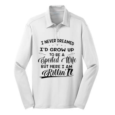 I Never Dreamed Id Grow Up To Be A Spoiled Wife Silk Touch Performance Long Sleeve Polo